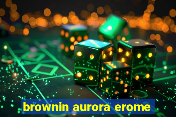 brownin aurora erome